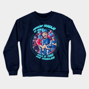 Ningum trabajo es malo Crewneck Sweatshirt